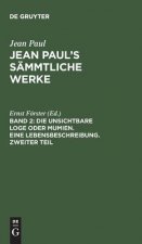 Jean Paul's Sammtliche Werke, Band 2, Die unsichtbare Loge oder Mumien. Eine Lebensbeschreibung. Zweiter Teil