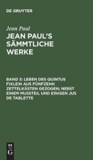 Jean Paul's Sammtliche Werke, Band 3, Leben des Quintus Fixlein aus funfzehn Zettelkasten gezogen; nebst einem Mussteil und einigen Jus de tablette