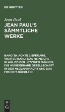 Achte Lieferung. Vierter Band: Das Heimliche Klaglied Der Jetzigen Manner; Die Wunderbare Gesellschaft in Der Neujahrnacht Und Das Freiheit-Buchlein