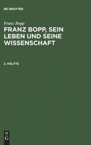 Franz Bopp, sein Leben und seine Wissenschaft, 2. Halfte, Franz Bopp, sein Leben und seine Wissenschaft 2. Halfte
