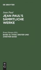 Jean Paul's Sammtliche Werke, Band 15, Titan. Erster und zweiter Band