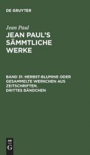 Jean Paul's Sammtliche Werke, Band 31, Herbst-Blumine oder gesammelte Werkchen aus Zeitschriften. Drittes Bandchen
