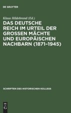 Deutsche Reich Im Urteil Der Grossen Machte Und Europaischen Nachbarn (1871-1945)