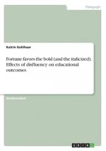 Fortune favors the bold (and the italicized). Effects of disfluency on educational outcomes
