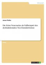 Die Krise Venezuelas als Fallbeispiel des dysfunktionalen Neo-Extraktivismus