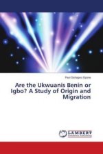 Are the Ukwuanis Benin or Igbo? A Study of Origin and Migration