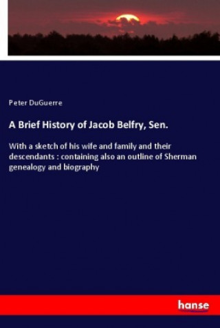 A Brief History of Jacob Belfry, Sen.