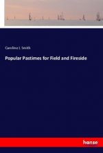 Popular Pastimes for Field and Fireside