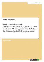 Markenmanagement in Fußballunternehmen und die Bedeutung bei der Erschließung neuer Geschäftsfelder durch deutsche Fußballunternehmen
