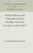 Pacific Railways and Nationalism in the Canadian-American Northwest, 1845-1873