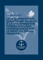 Reglementation Europeenne Relative A La Discrimination Fondee Sur l'Age: Consequences Sur Le Droit Du Travail Francais
