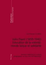 Jules Payot (1859-1940) - Education de la Volonte, Morale Laique Et Solidarite