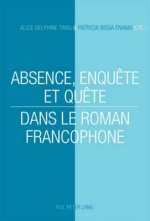 Absence, Enquete Et Quete Dans Le Roman Francophone