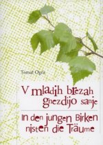 V mladih brezah gnezdijo sanje /In den jungen Birken nisten die Träume