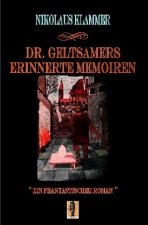 Dr. Geltsamers erinnerte Memoiren - Teil 3