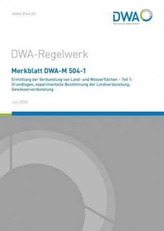 Merkblatt DWA-M 504-1 Ermittlung der Verdunstung von Land- und Wasserflächen - Teil 1: Grundlagen, experimentelle Bestimmung der Landverdunstung, Gewä