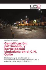 Gentrificacion, patrimonio, y participacion ciudadana en el C.H. Quito
