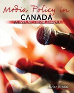 Media Policy in Canada: Sources for Critical Analysis