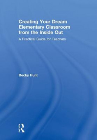 Creating Your Dream Elementary Classroom from the Inside Out