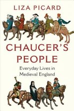 Chaucer`s People - Everyday Lives in Medieval England