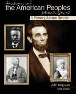 History of the American Peoples, 1840-1920: A Primary Source Reader
