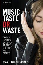 Music Taste or Waste: Critical Listening Skills for Students, Teachers, and Parents