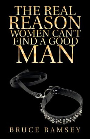 Real Reason Women Can't Find a Good Man
