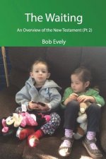 Waiting, An Overview of the New Testament (Pt 2)