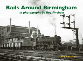 Rails Around Birmingham in photographs by Ray Fincham