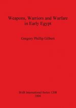 Weapons Warriors and Warfare in Early Egypt
