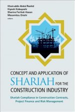 Concept And Application Of Shariah For The Construction Industry: Shariah Compliance In Construction Contracts, Project Finance And Risk Management