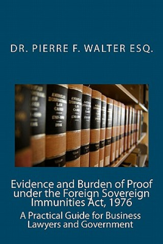 Evidence and Burden of Proof under the Foreign Sovereign Immunities Act, 1976: A Practical Guide for Business Lawyers and Government