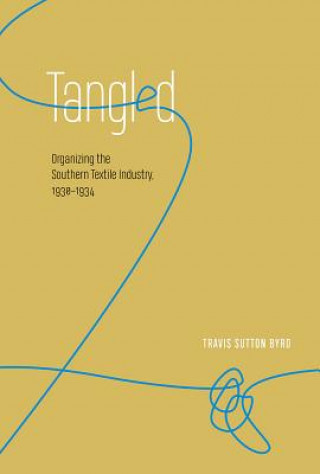 Tangled: Organizing the Southern Textile Industry, 1930Â 1934