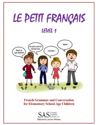 Le Petit Francais Level 1: French Grammar and Conversation for Elementary School-Age Children