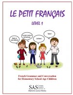 Le Petit Francais Level 1: French Grammar and Conversation for Elementary School-Age Children