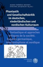 Phantastik und Gesellschaftskritik im deutschen, niederländischen und nordischen Kulturraum / Fantastique et approches critiques de la société. Espace