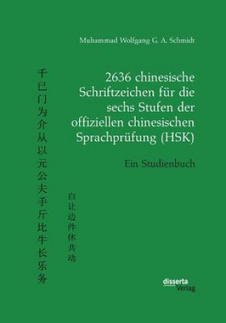 2636 chinesische Schriftzeichen fur die sechs Stufen der offiziellen chinesischen Sprachprufung (HSK). Ein Studienbuch