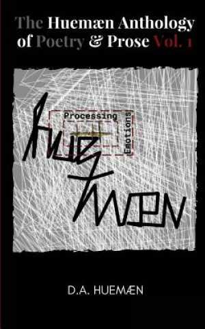 The Huemaen Anthology of Poetry & Prose Vol. 1: Processing Huemaen Emotions