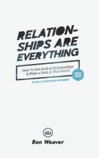 Relationships Are Everything: How to Not Suck at Relationships & Make a Dent in this World