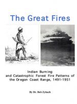 The Great Fires: Indian Burning and Catastrophic Forest Fire Patterns of the Oregon Coast Range, 1491-1951