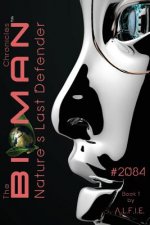 The Bioman Chronicles: #2084 (Book 1)