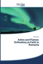 Ashes and Flames: Orthodoxy as Faith in Romania
