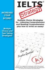 IELTS Strategy! Multiple Choice Strategies for Listening Comprehension and Reading Comprehension plus how to write an essay!