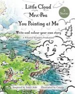 Little Cloud, Mrs. Pea, You Pointing at Me. Write and Colour Your Own Storybook