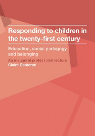 Responding to children in the twenty-first century: Education, social pedagogy and belonging