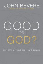 Good or God?: Why Good Without God Isn't Enough