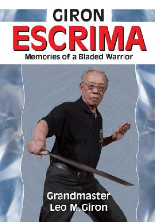 Giron Escrima: Memories of a Bladed Warrior