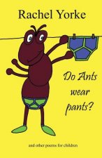 Do Ants Wear Pants?: And Other Poems for Children