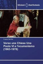 Verso una Chiesa Una Paolo VI e l'ecumenismo (1963-1978)