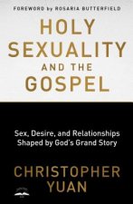Holy Sexuality and the Gospel: Sex, Desire, and Relationship